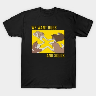 We Want Hugs and Souls T-Shirt